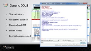 Generic DDoS
• Slowloris attack
• You set the duration
• Meaningless POST
• Server replies
• Connections consumed
 