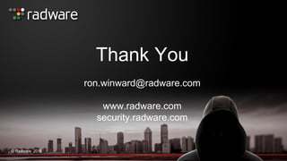 © Radware 2016
Thank You
ron.winward@radware.com
www.radware.com
security.radware.com
 