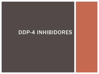 DDP-4 INHIBIDORES
 
