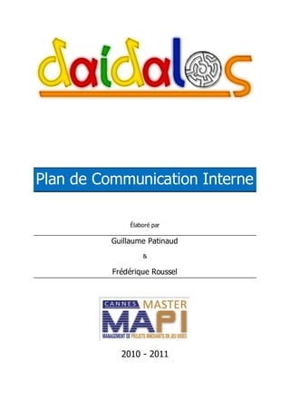 Plan de Communication Interne
Élaboré par
Guillaume Patinaud
&
Frédérique Roussel
2010 - 2011
 