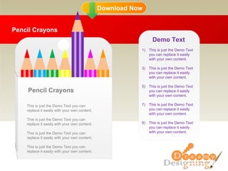 Pencil Crayons Pencil Crayons This is just the Demo Text you can replace it easily with your own content. This is just the Demo Text you can replace it easily with your own content. This is just the Demo Text you can replace it easily with your own content. This is just the Demo Text you can replace it easily with your own content. ,[object Object],[object Object],[object Object],[object Object],[object Object],Demo Text 