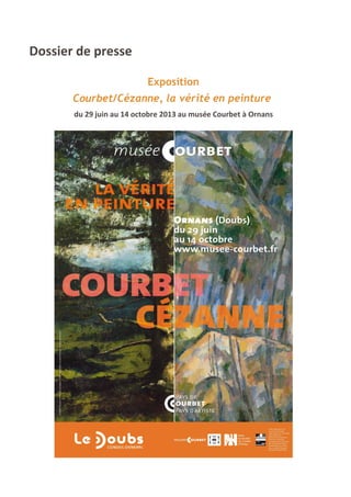 Dossier de presse
Exposition
Courbet/Cézanne, la vérité en peinture
du 29 juin au 14 octobre 2013 au musée Courbet à Ornans
 