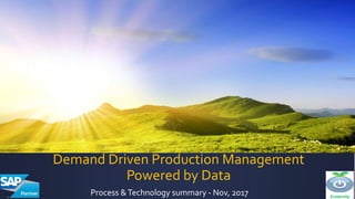 Ecoservity
Demand Driven Production Management
Powered by Data
Process &Technology summary - Nov, 2017
 