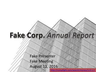 Fake Presenter
Fake Meeting
August 11, 2016
http://compfight.com/search/money/1-0-1-1
 