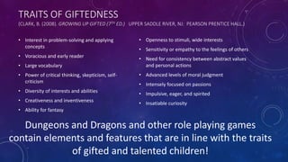 TRAITS OF GIFTEDNESS
(CLARK, B. (2008). GROWING UP GIFTED (7TH ED.) UPPER SADDLE RIVER, NJ: PEARSON PRENTICE HALL.)
• Inte...