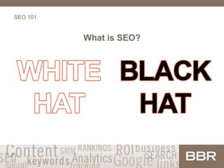 SEO 101
What is SEO?
 