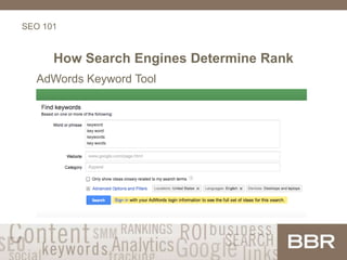 SEO 101
How Search Engines Determine Rank
AdWords Keyword Tool
 