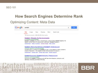 SEO 101
How Search Engines Determine Rank
Optimizing Content: Meta Data
 