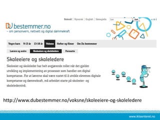 www.iktsenteret.no
http://www.dubestemmer.no/voksne/skoleeiere-og-skoleledere
 