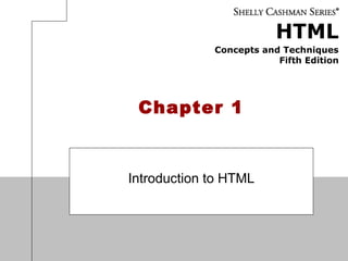 HTML
Concepts and Techniques
Fifth Edition
Chapter 1
Introduction to HTML
 