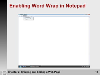 Chapter 2: Creating and Editing a Web Page 12
Enabling Word Wrap in Notepad
 