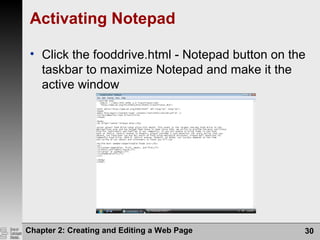 Chapter 2: Creating and Editing a Web Page 30
Activating Notepad
• Click the fooddrive.html - Notepad button on the
taskbar to maximize Notepad and make it the
active window
 