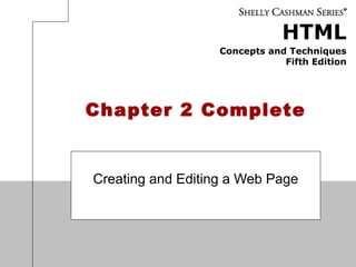 HTML
Concepts and Techniques
Fifth Edition
Chapter 2 Complete
Creating and Editing a Web Page
 