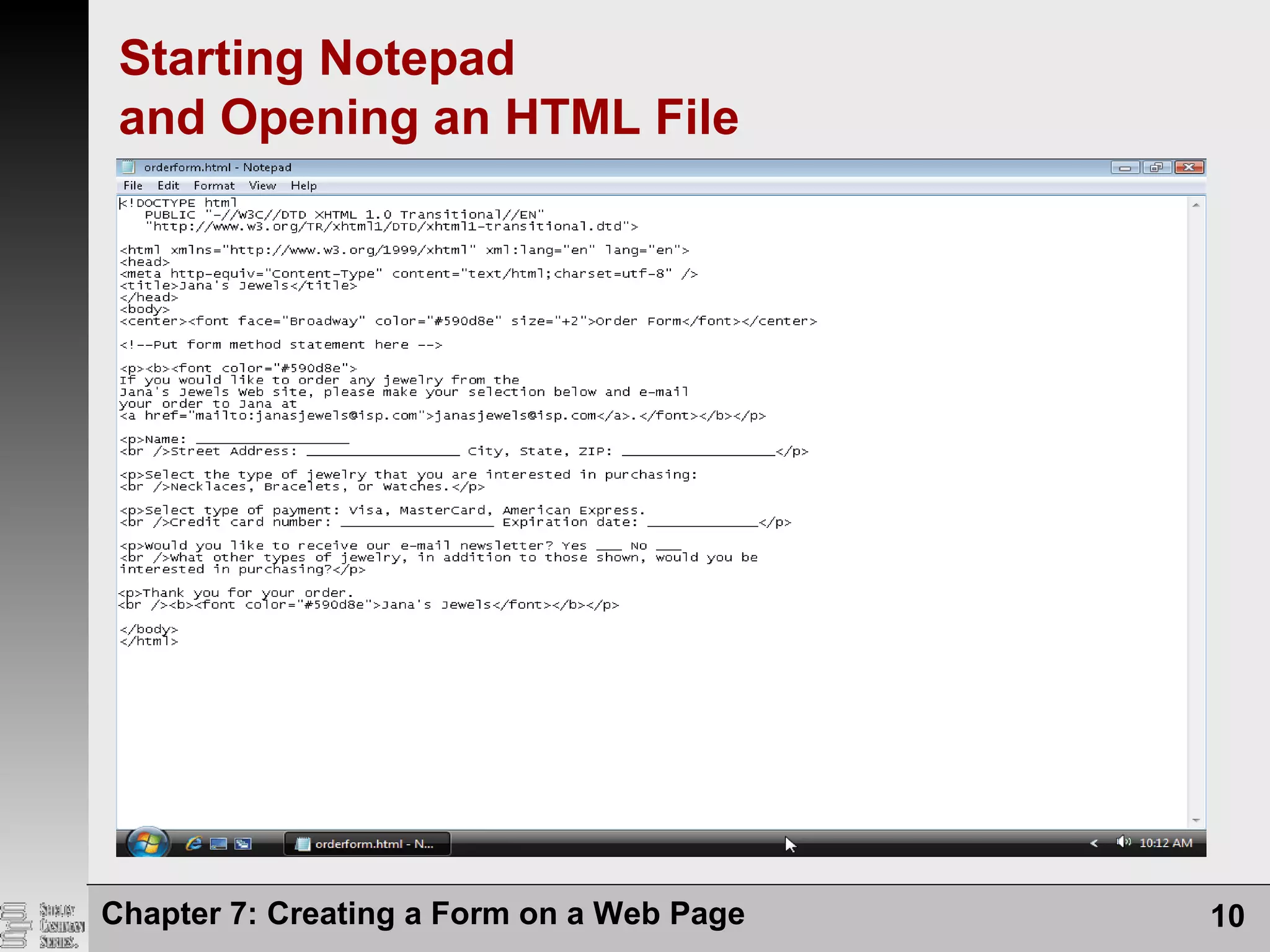 Chapter 7: Creating a Form on a Web Page 10
Starting Notepad
and Opening an HTML File
 