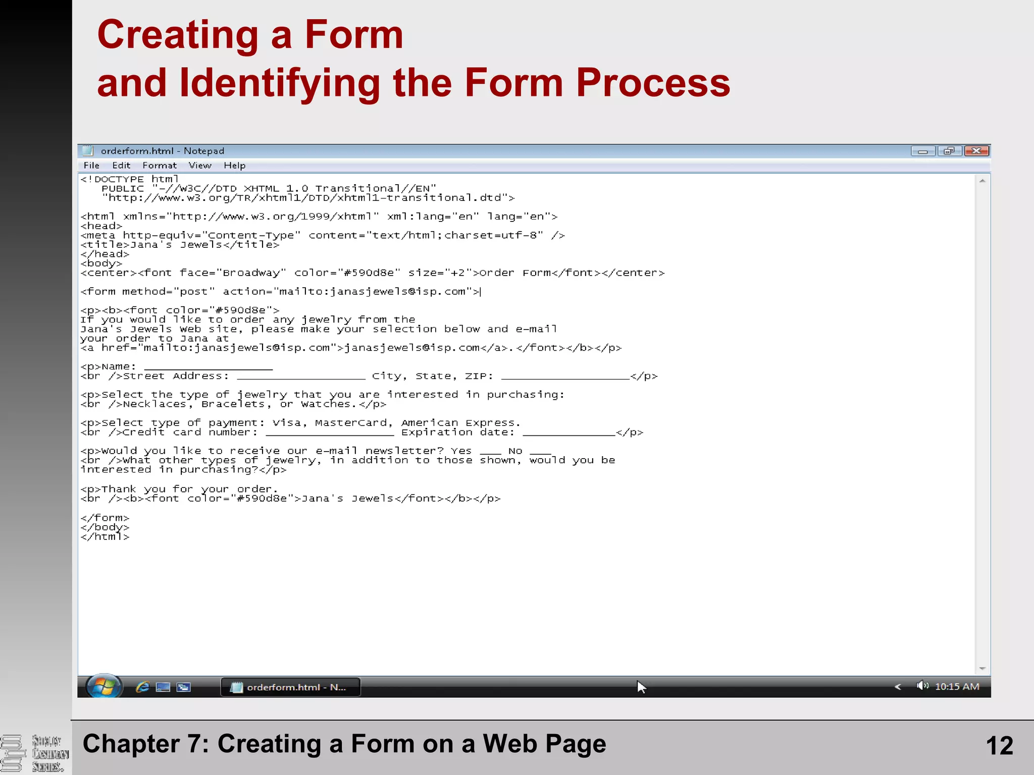 Chapter 7: Creating a Form on a Web Page 12
Creating a Form
and Identifying the Form Process
 