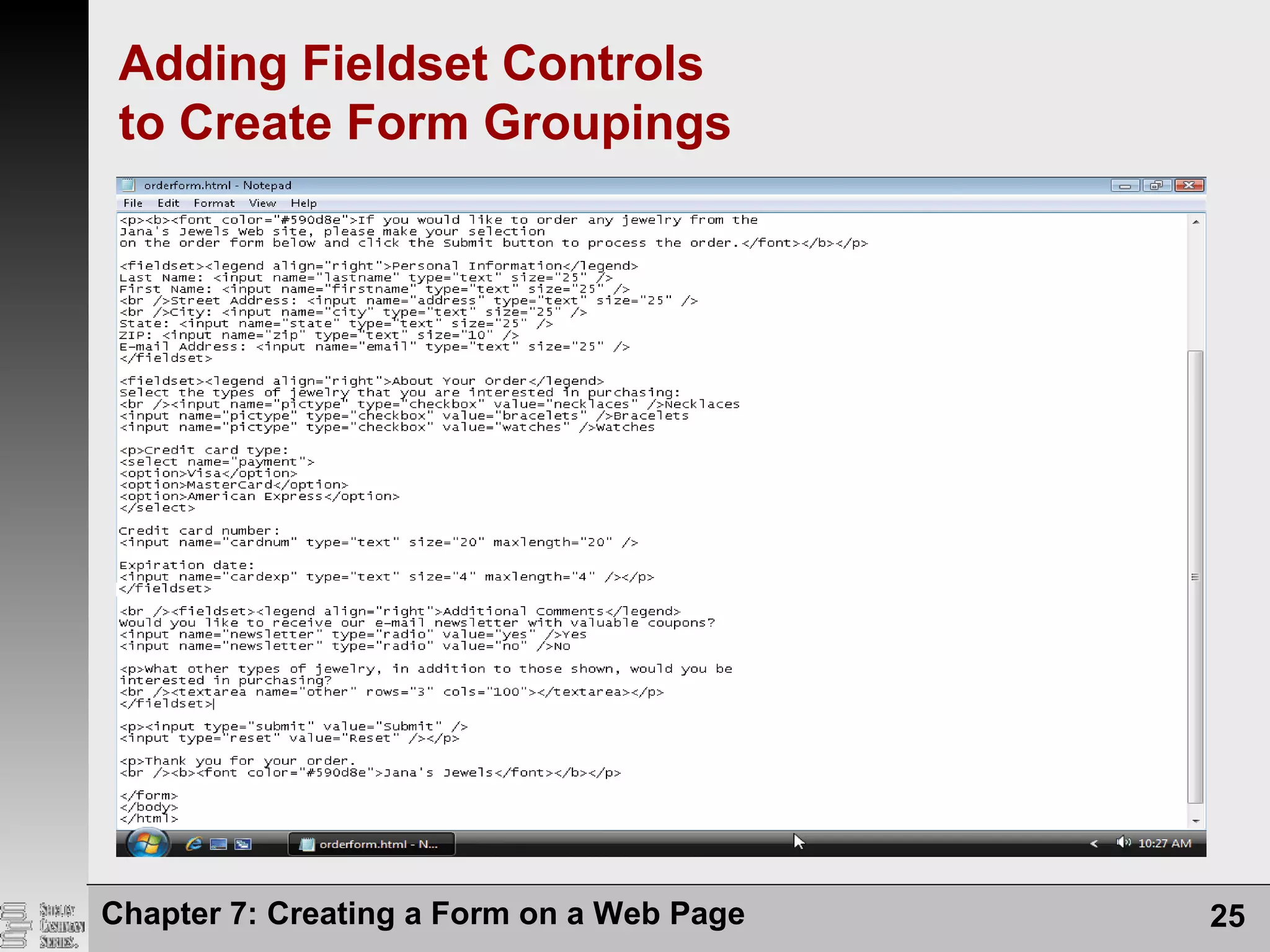 Chapter 7: Creating a Form on a Web Page 25
Adding Fieldset Controls
to Create Form Groupings
 