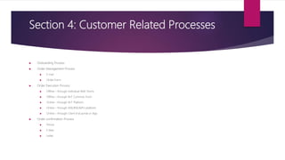 Section 4: Customer Related Processes
 Onboarding Process
 Order Management Process
 E mail
 Order Form
 Order Execution Process
 Offline – through individual AMC forms
 Offline – through RnT Common Form
 Online – through RnT Platform
 Online – through NSE/BSE/MFU platform
 Online – through Client End portal or App
 Order confirmation Process
 Phone
 E Mail
 Letter
 