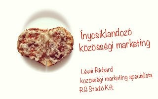 RG Stúdió
És az Internet Önnek dolgozik!
www.rgstudio.hu
Közösségi Kalandozások
www.kozossegikalandozasok.hu
facebook.com/...