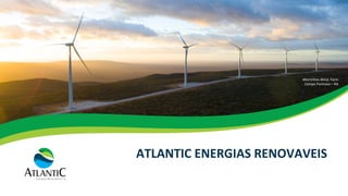ATLANTIC	ENERGIAS	RENOVAVEIS	
Morrinhos	Wind		Farm	
Campo	Formoso	–	BA	
 