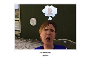 “No! Not even one!”

    “Arrgghh!”
 