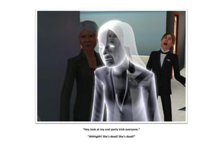 “Hey look at my cool party trick everyone.”
“Ahhhghh! She’s dead! She’s dead!”
 