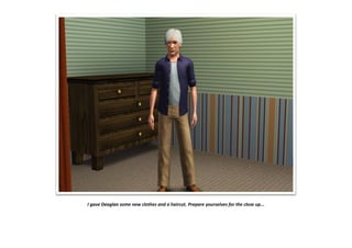 I gave Deaglan some new clothes and a haircut. Prepare yourselves for the close up...
 