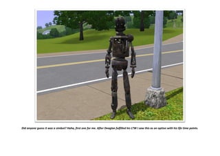 Did anyone guess it was a simbot? Haha, first one for me. After Deaglan fulfilled his LTW I saw this as an option with his life time points.
 