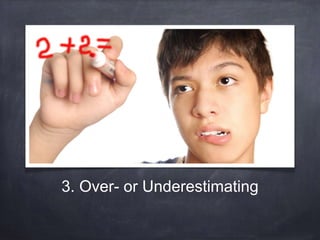 3. Over- or Underestimating 
 