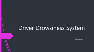 Driver DrowsiNess System | PPT