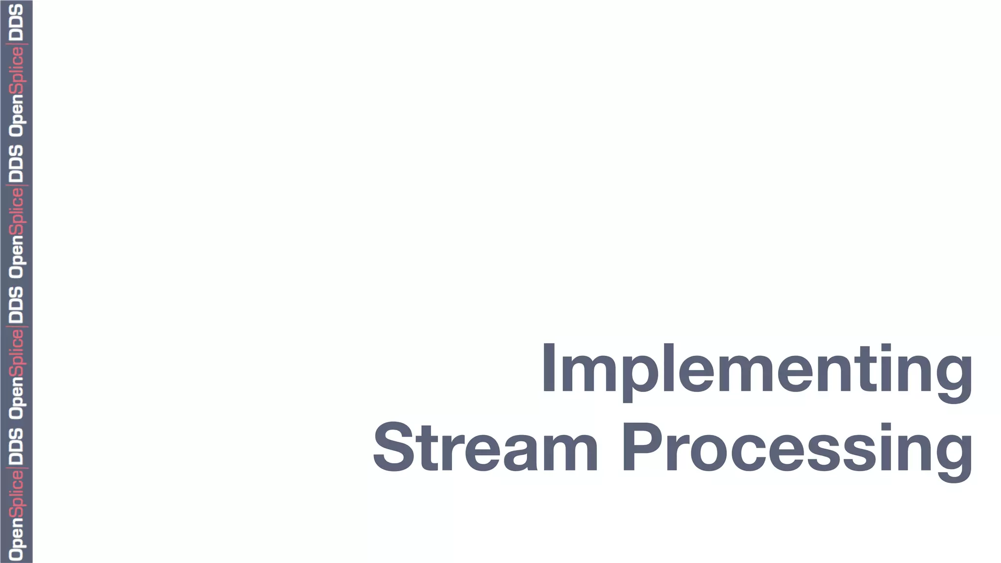 Implementing"
Stream Processing
 