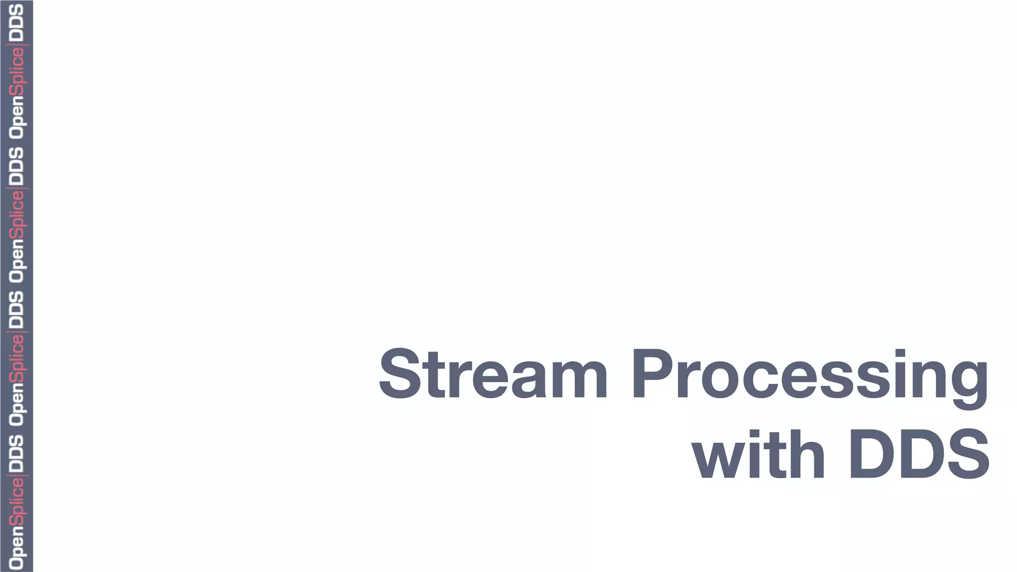Stream Processing "
         with DDS
 