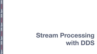 Stream Processing "
         with DDS
 