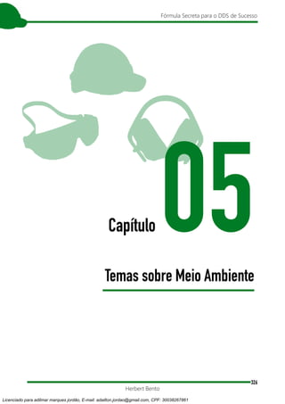 326
Fórmula Secreta para o DDS de Sucesso
Herbert Bento
Capítulo 05
Temas sobre Meio Ambiente
Licenciado para adilmar marques jordão, E-mail: adailton.jordao@gmail.com, CPF: 30038267861
 