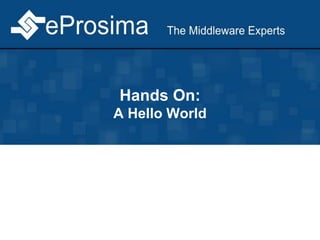 Hands On:
A Hello World
 