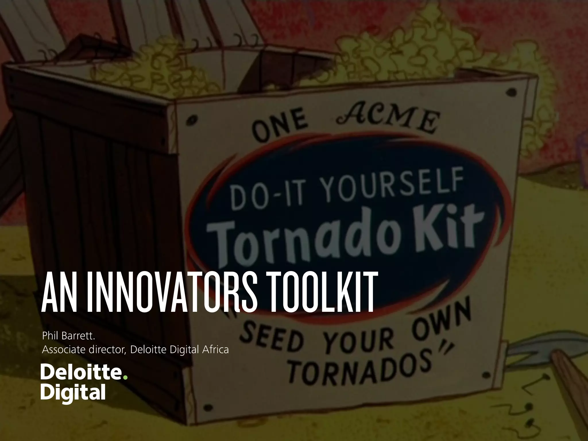 ANINNOVATORSTOOLKITPhil Barrett.  
Associate director, Deloitte Digital Africa
 