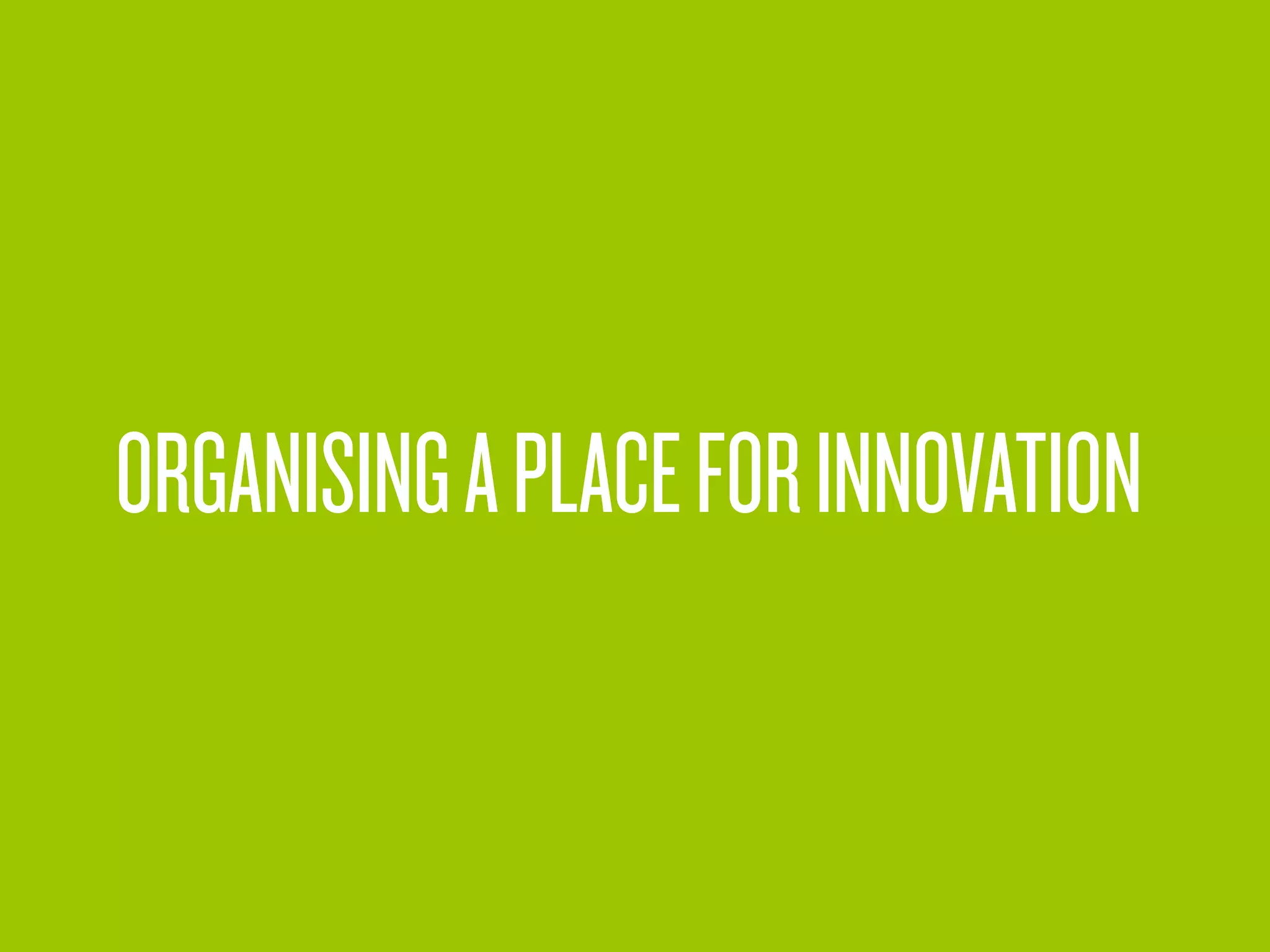 ORGANISINGAPLACEFORINNOVATION
 