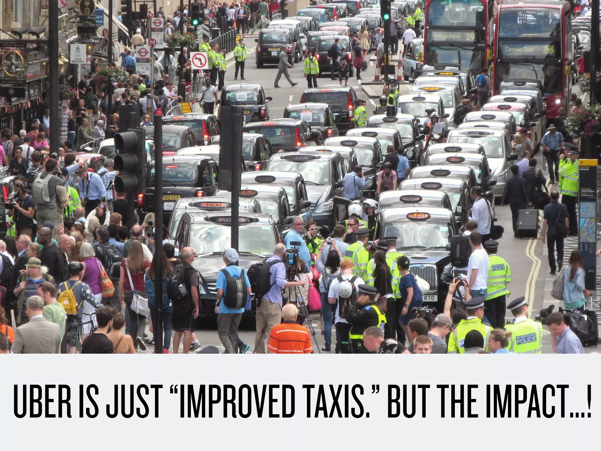 UBERISJUST“IMPROVEDTAXIS.”BUTTHEIMPACT…!
 