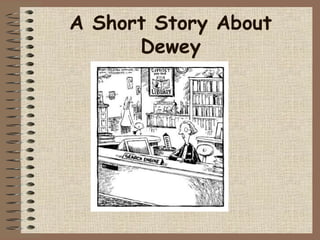 A Short Story About Dewey 