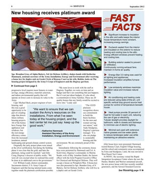 6                                                                      THE   DISPATCH                                                         September 2012


New housing receives platinum award
                                                                                                                        FAST
                                                                                                                          FACTS
                                                                                                                  u Significant increase to insulation
                                                                                                                 in the attic and walls keeps the interior
                                                                                                                 house temperature more constant,
                                                                                                                 increasing energy savings.

                                                                                                                  u Ductwork sealed from the interior
                                                                                                                 and insulated on the exterior to reduce
                                                                                                                 heating and cooling loss to the attic.
                                                                                                                 Energy efficient windows prevent heating
                                                                                                                 and cooling loss.

                                                                                                                  u Building exterior sealed to prevent
                                                                                                                 air infiltration.
                                                                                                                 Continuously running exhaust fans
                                                                                                                                    u
                                                                                                                 maintain in-home air quality.

Spc. Brandon Gray, of Alpha Battery, 3rd Air Defense Artillery, shakes hands with Katherine                       u Energy-Star 3.0 rating was used for
Hammack, assistant secretary of the Army Installation, Energy and Environment after receiving                    all lighting and appliances.
a house key for duplex unit on Geode Circle of Reneau Court as his wife, Bobbie, looks on The                    Increased insulation amplifies furnace
housing project designed by the Army’s Corps of Engineers and the Dugway garrison.                               performance.
u Continued from page 5
                                                           “My team loves to work with the staff at               u Low emissivity windows maximize
progressive level requires more features in water       Dugway. Together, we were on time and on                 insulation value and increase natural
savings, energy efficiency, materials selection,        budget and that’s not something that just happens.       lighting.
and indoor environmental quality that will              But it’s not just about budgets, it’s also about
operate on lower costs to increase its value to the     a commitment to Army Families. These are 20               u Air conditioning and heating costs
Army.                                                   quality homes that any family would be excited to        are reduced using state-of-the-art, unit
   Capt. Michael Beck, project engineer of new          move into,” Leady said.                                  specific vertical loop ground source heat
housing, said                                                                                “The LEED           pumps for control of temperature beneath
this was a good                                                                          platinum                house.
opportunity to be            “We want to ensure that we can                              recognition shows
part of a leading        sustain the Army’s resources on the                             our commitment           u Heat pumps provide 30 percent of
edge that directs                                                                        to build the            heat for hot water in each unit, reducing
                         installations. From what I’ve seen                                                      the use of gas or electricity.
future military                                                                          finest facilities
housing projects.        today at the housing project, and the                           for the men and         Tubular skylight provides daylight for
All of the homes         test center let me just say: keep up the women serving                                  bathroom, walk-in closets and stairways
have Energy Star         good work.”                                                     our nation,” said       to minimize use of electric lighting.
appliances and                                                                           Audy Snodgrass,
windows, but                          - Katherine Hammack                                Dugway’s garrison        u Minimal sod used with extensive
the real energy                         Assistant Secretary of the Army                  manager. ‘It is         native grasses and low water plants
efficiency comes                        Installation, Energy and Environment             also our pledge         to reduce landscape water use while
from the increased                                                                       to sustainable          maintaining an attractive exterior.
insulation, natural                                                                      housing and the
landscaping and ground climate control system.          environment. We are extremely proud of this
                                                                                                                 After house keys were presented, Hammack
   Originally the early project plans were aimed        effort.”
                                                                                                               toured Reneau Court, English Village housing,
at the silver certification, but during the building       Immediately following the ceremony, house
                                                                                                               and the school and community areas accompanied
phase it was clear that the gold, and later the         keys were presented by Hammack and Col. A.
                                                                                                               by Estes and Snodgrass. Later, the tour moved to
platinum, rating could be reached,” said John           Scott Estes, Dugway’s commander, to Martita
                                                                                                               West Desert Test Center.
Craig, Dugway’s director of public works. “We           Studer, wife of Maj. Jonathan Studer, the liaison
                                                                                                                 At WDTC, the secretary visited the Rapid
were all very excited when we realized this could officer with the Joint Program Executive Office
                                                                                                               Integration Acceptance Center where she saw the
be done at no additional cost to the government.”       for Chemical and Biological Defense. They will
                                                                                                               Hunter, Shadow and Warrior unmanned aircraft,
   Col. William Leady, district commander,              occupy a house on Pronghorn Way. A house key
                                                                                                               the new power house with four recently installed
Sacramento district, U.S. Army Corps of                 was also presented to Spc. Brandon Gray, of A
                                                                                                               generators, and the Aerosol Simulant Exercise
Engineers said that having talented teams come          Battery, 3rd Air Defense Artillery, who will live in
together made the platinum certification possible. a duplex unit on Geode Circle.                                                 See Housing page 11 u
 