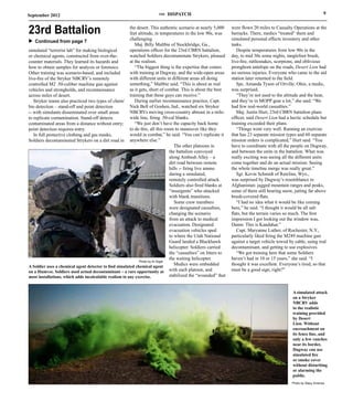 September 2012                                                          THE   DISPATCH                                                                               9


23rd Battalion                                          the desert. This authentic scenario at nearly 5,000
                                                        feet altitude, in temperatures in the low 90s, was
                                                                                                                 were flown 20 miles to Casualty Operations at the
                                                                                                                 barracks. There, medics “treated” them and
u Continued from page 7                                 challenging.                                             simulated personal effects inventory and other
                                                           Maj. Billy Maltbie of Stockbridge, Ga.,               tasks.
simulated “terrorist lab” for making biological         operations officer for the 23rd CBRN battalion,             Despite temperatures from low 90s in the
or chemical agents, constructed from over-the-          watched Soldiers decontaminate Strykers, pleased         day, to mid 30s some nights, tanglefoot brush,
counter materials. They learned its hazards and         at the realism.                                          live-fire, rattlesnakes, scorpions, and oblivious
how to obtain samples for analysis or forensics.           “The biggest thing is the expertise that comes        pronghorn antelope on the roads, Desert Lion had
Other training was scenario-based, and included         with training at Dugway, and the wide-open areas         no serious injuries. Everyone who came to the aid
live-fire of the Stryker NBCRV’s remotely               with different units in different areas all doing        station later returned to the field.
controlled M2 .50-caliber machine gun against           something,” Maltbie said. “This is about as real            Spc. Amanda Tyson of Orville, Ohio, a medic,
vehicles and strongholds, and reconnaissance            as it gets, short of combat. This is about the best      was surprised.
across miles of desert.                                 training that these guys can receive.”                      “They’re not used to the altitude and the heat,
   Stryker teams also practiced two types of chem/         During earlier reconnaissance practice, Capt.         and they’re in MOPP gear a lot,” she said. “We
bio detection – stand-off and point detection           Nick Bell of Goshen, Ind., watched six Stryker           had few real-world casualties.”
-- with simulants disseminated over small areas         NBCRVs moving cross-country abreast in a mile-              Maj. Justin Hurt, 23rd CBRN battalion plans
to replicate contamination. Stand-off detects           wide line, firing .50-cal blanks.                        officer, said Desert Lion had a hectic schedule but
contaminated areas from a distance without entry;          “We just don’t have the capacity back home            training exceeded their plans.
point detection requires entry.                         to do this, all this room to maneuver like they             “Things went very well. Running an exercise
   In full protective clothing and gas masks,           would in combat,” he said. “You can’t replicate it       that has 23 separate mission types and 60 separate
Soldiers decontaminated Strykers on a dirt road in anywhere else.”                                               mission orders is complicated,” Hurt said. “You
                                                                                   The other platoons in         have to coordinate with all the people on Dugway,
                                                                                the battalion convoyed           and between the units in the battalion. What was
                                                                                along Ambush Alley – a           really exciting was seeing all the different units
                                                                                dirt road between remote         come together and do an actual mission. Seeing
                                                                                hills -- firing live ammo        the whole timeline merge was really great.”
                                                                                during a simulated,                 Sgt. Kevin Schmidt of Rawlins, Wyo.,
                                                                                remotely controlled attack.      was surprised by Dugway’s resemblance to
                                                                                Soldiers also fired blanks at    Afghanistan: jagged mountain ranges and peaks,
                                                                                “insurgents” who attacked        some of them still bearing snow, jutting far above
                                                                                with blank munitions.            brush-covered flats.
                                                                                   Some crew members                “I had no idea what it would be like coming
                                                                                were designated casualties,      here,” he said. “I thought it would be all salt
                                                                                changing the scenario            flats, but the terrain varies so much. The first
                                                                                from an attack to medical        impression I got looking out the window was,
                                                                                evacuation. Designated           Damn. This is Kandahar.”
                                                                                evacuation vehicles sped            Capt. Maryanne Luther, of Rochester, N.Y.,
                                                                                to where the Utah National       particularly liked firing the M249 machine gun
                                                                                Guard landed a Blackhawk         against a target vehicle towed by cable, using real
                                                                                helicopter. Soldiers carried     decontaminant, and getting to use explosives.
                                                                                the “casualties” on litters to      “We got training here that some Soldiers
                                                                                the waiting helicopter.          haven’t had in 10 or 15 years,” she said. “I
                                                              Photo by Al Vogel
A Soldier uses a chemical agent detector to find simulated chemical agent
                                                                                   Medics were embedded          thought it was excellent. Everyone’s tired, so that
on a Humvee. Soldiers used actual decontaminant – a rare opportunity at         with each platoon, and           must be a good sign, right?”
most installations, which adds incalculable realism to any exercise.            stabilized the “wounded” that


                                                                                                                                                 A simulated attack
                                                                                                                                                 on a Stryker
                                                                                                                                                 NBCRV adds
                                                                                                                                                 to the realistic
                                                                                                                                                 training provided
                                                                                                                                                 by Desert
                                                                                                                                                 Lion. Without
                                                                                                                                                 encroachment on
                                                                                                                                                 its fence line, and
                                                                                                                                                 only a few ranches
                                                                                                                                                 near its border,
                                                                                                                                                 Dugway can use
                                                                                                                                                 simulated fire
                                                                                                                                                 or smoke cover
                                                                                                                                                 without disturbing
                                                                                                                                                 or alarming the
                                                                                                                                                 public.
                                                                                                                                                 Photo by Stacy Smenos
 