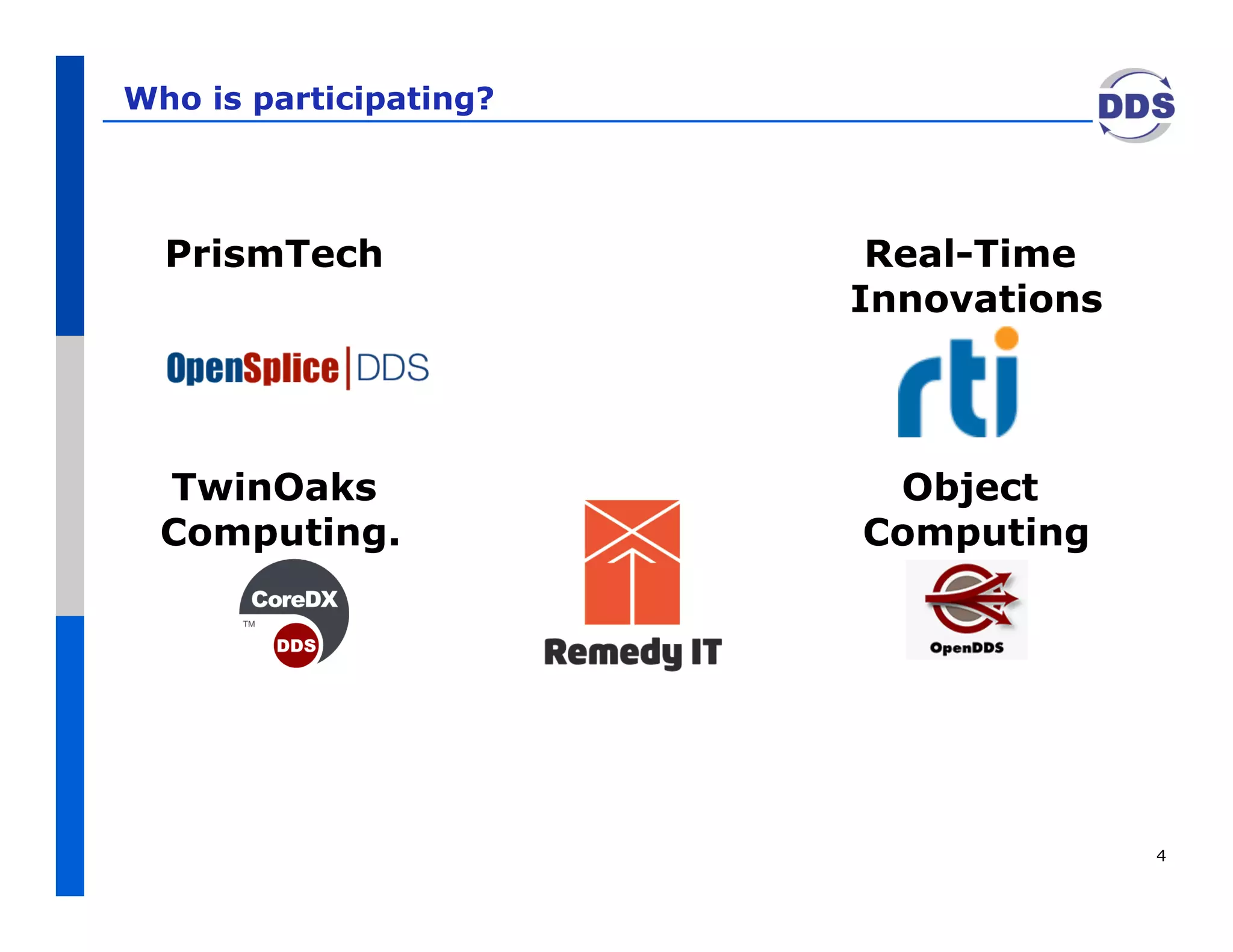 Who is participating?




  PrismTech              Real-Time
                        Innovations




  TwinOaks               Object
  Computing.            Computing




                                      4
 