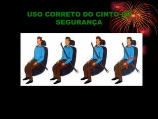USO CORRETO DO CINTO DE
      SEGURANÇA
 