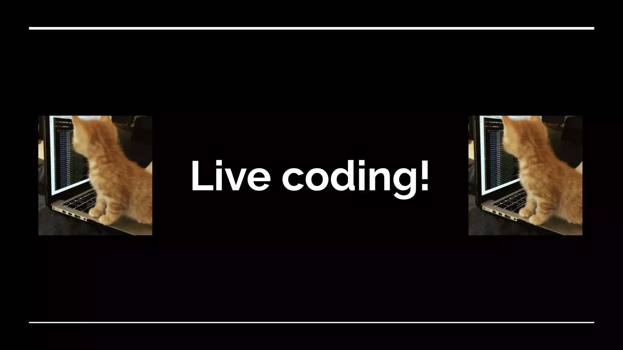 Live coding!
 