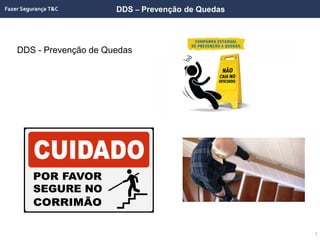DDS – Prevenção de Quedas
DDS - Prevenção de Quedas
1
 