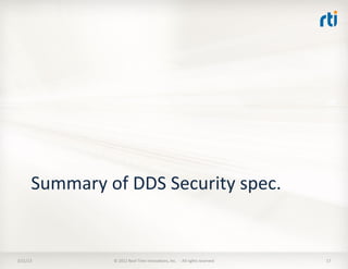 Summary	
  of	
  DDS	
  Security	
  spec.	
  


3/21/13	
              ©	
  2012	
  Real-­‐Time	
  InnovaKons,	
  Inc.	
  ...
