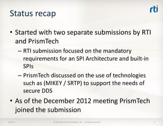 Status	
  recap	
  
  •  Started	
  with	
  two	
  separate	
  submissions	
  by	
  RTI	
  
     and	
  PrismTech	
  
    ...
