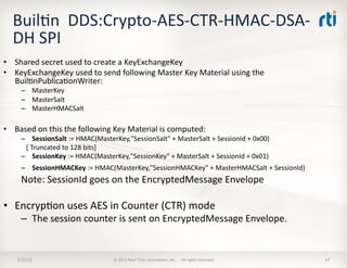 BuilKn	
  	
  DDS:Crypto-­‐AES-­‐CTR-­‐HMAC-­‐DSA-­‐
   DH	
  SPI	
  
•  Shared	
  secret	
  used	
  to	
  create	
  a	
  ...