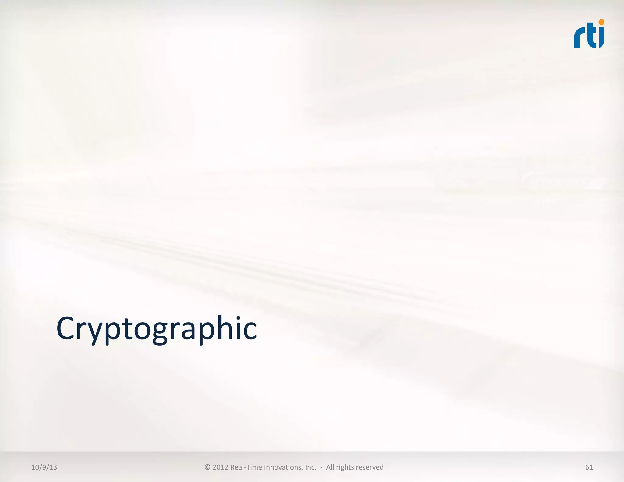 Cryptographic	
  
10/9/13	
   ©	
  2012	
  Real-­‐Time	
  InnovaTons,	
  Inc.	
  	
  -­‐	
  	
  All	
  rights	
  reserved	
   61	
  
 