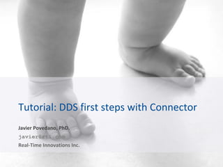 ©2017 Real-Time Innovations,
Inc.
Tutorial: DDS first steps with Connector
Javier Povedano, PhD.
javier@rti.com
Real-Time Innovations Inc.
 