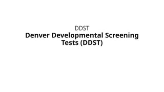 DDST_DENVER DEVELOPMENTAL SCREENING TESTS | PPTX